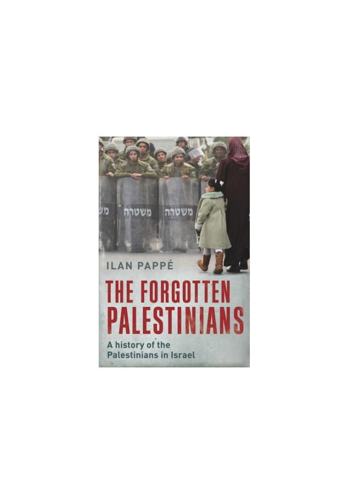 The Forgotten Palestinians: A History of the Palestinians in Israel