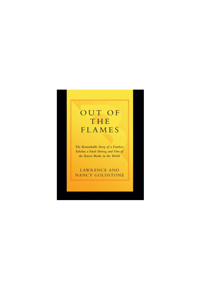 Out of the Flames: The Remarkable Story of a Fearless Scholar, a Fatal Heresy, and One of the Rarest Books in the World