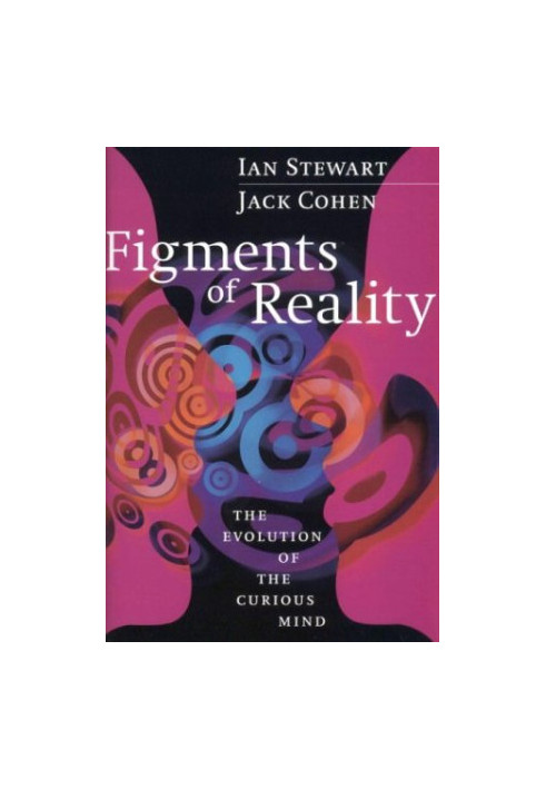 Figments of Reality. The Evolution of the Curious Mind