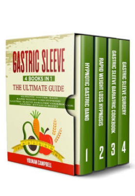 GASTRIC SLEEVE : 4 Books in 1: The Ultimate guide: Hypnotic Gastric Band + Rapid Weight Loss Hypnosis + Gastric Sleeve Bariat