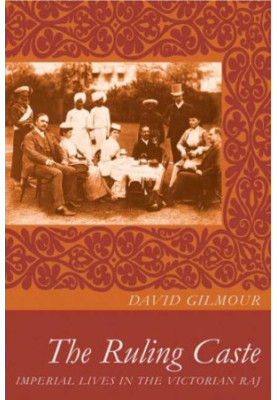 The Ruling Caste: Imperial Lives in the Victorian Raj