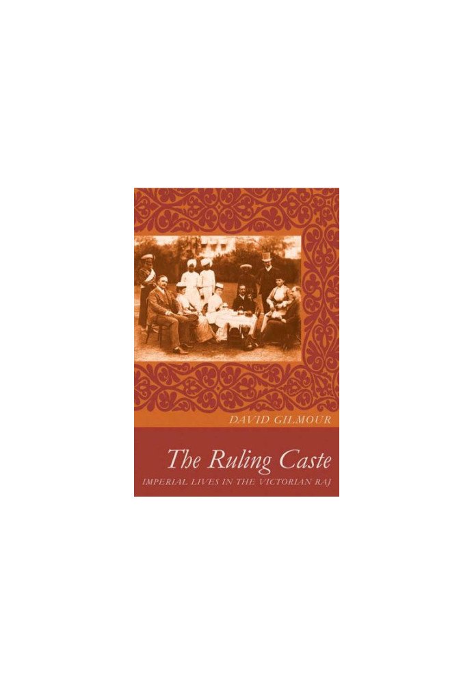 The Ruling Caste: Imperial Lives in the Victorian Raj