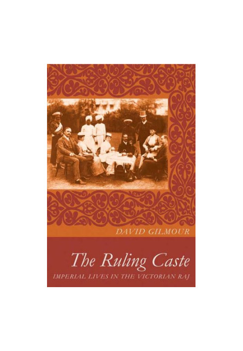 The Ruling Caste: Imperial Lives in the Victorian Raj