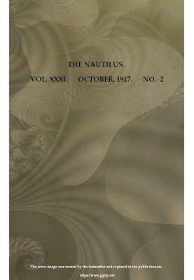 The Nautilus. Vol. XXXI, No. 2, October 1917 A Quarterly Journal Devoted to the Interests of Conchologists
