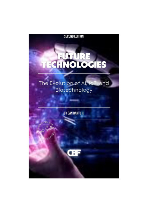 Future Technologies: The Evolution of AI, IoT, and Biotechnology
