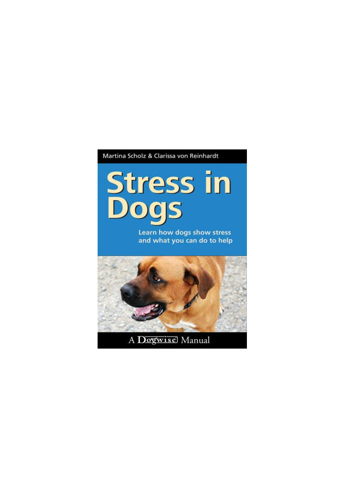 Stress in Dogs - Learn How Dogs Show Stress And What You Can Do To Help