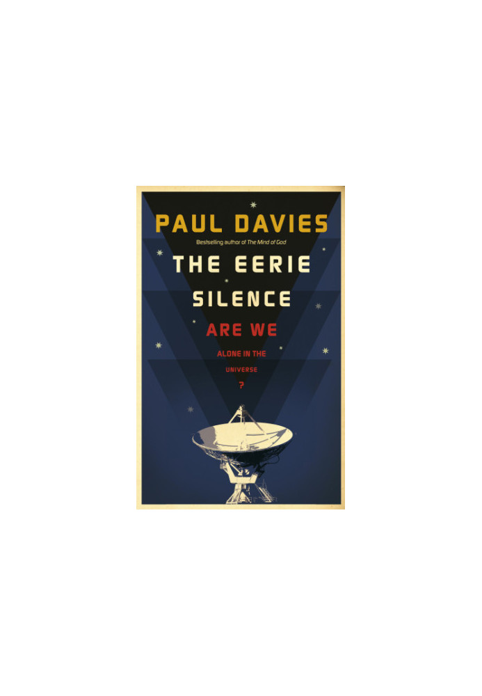 The eerie silence: are we alone in the Universe?