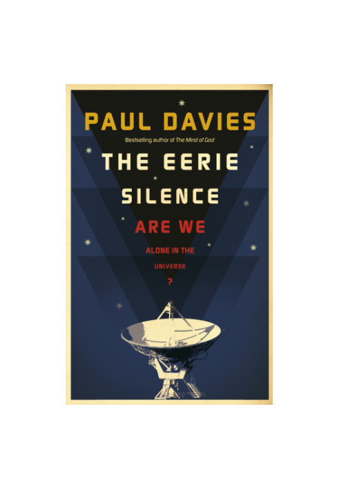 The eerie silence: are we alone in the Universe?
