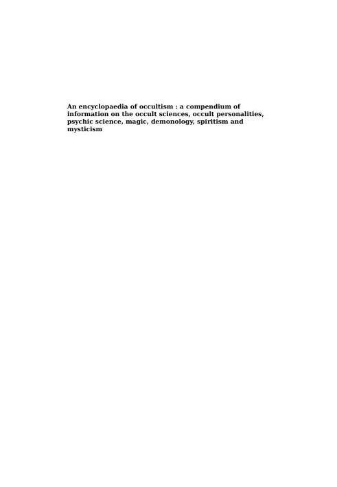 An encyclopaedia of occultism : a compendium of information on the occult sciences, occult personalities, psychic science, ma