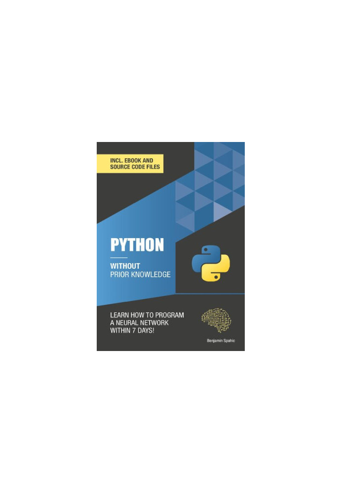 Python 3 Without Prior Knowledge: Learn how to program a neural network within 7 days