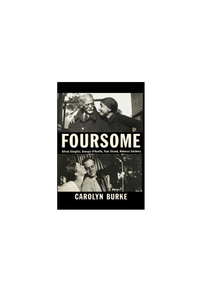 Foursome: Alfred Stieglitz, Georgia O'Keeffe, Paul Strand, Rebecca Salsbury