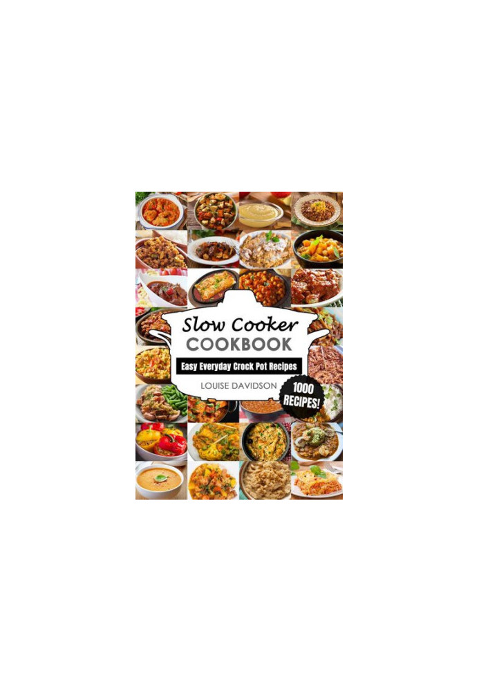 Slow Cooker Cookbook: Easy One-Pot Meal Crock Pot Recipes - 1000 Recipes (Everyday Recipe Cookbook)