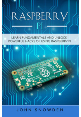 Raspberry Pi  - Learn Fundamentals and Unlock Powerful Hacks of Using Raspberry Pi
