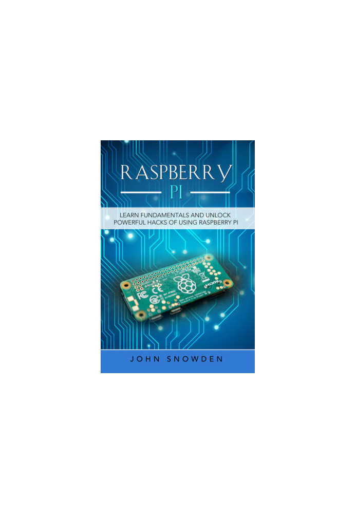 Raspberry Pi  - Learn Fundamentals and Unlock Powerful Hacks of Using Raspberry Pi