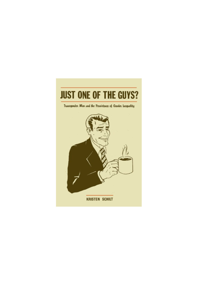 Just One of the Guys?: Transgender Men and the Persistence of Gender Inequality