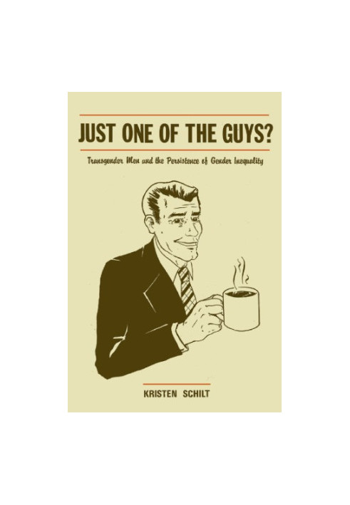 Just One of the Guys?: Transgender Men and the Persistence of Gender Inequality