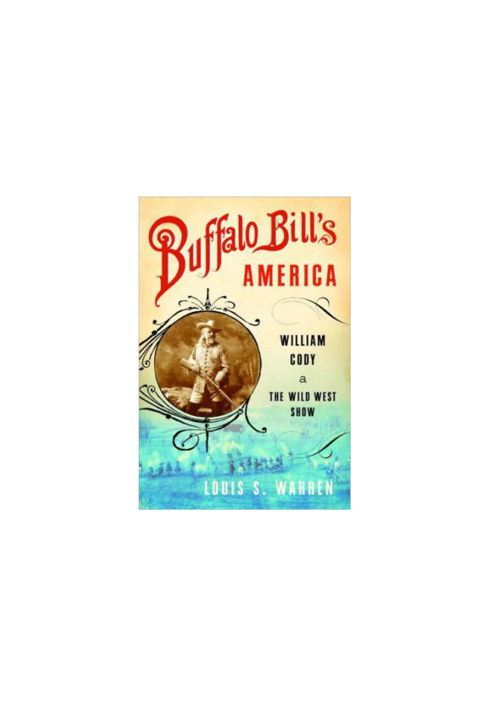 Buffalo Bill's America- William Cody and the Wild West Show