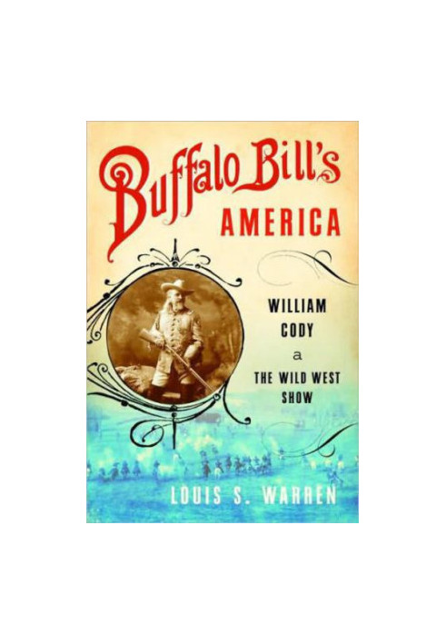 Buffalo Bill's America- William Cody and the Wild West Show