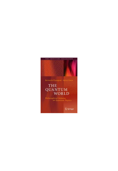 The Quantum World: Philosophical Debates on Quantum Physics