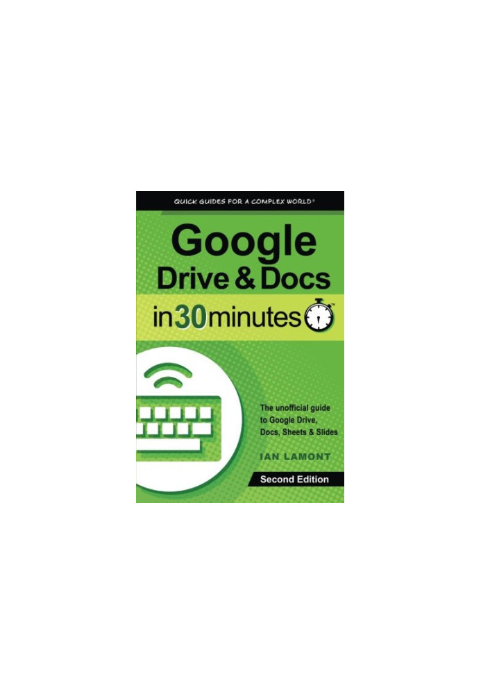 Google Drive & Docs in 30 minutes : the unofficial guide to Google Drive, Docs, Sheets & Slides