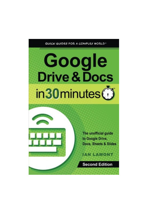Google Drive & Docs in 30 minutes : the unofficial guide to Google Drive, Docs, Sheets & Slides