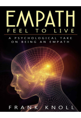 Empath: Feel to Live: A Psychological Take on Being an Empath