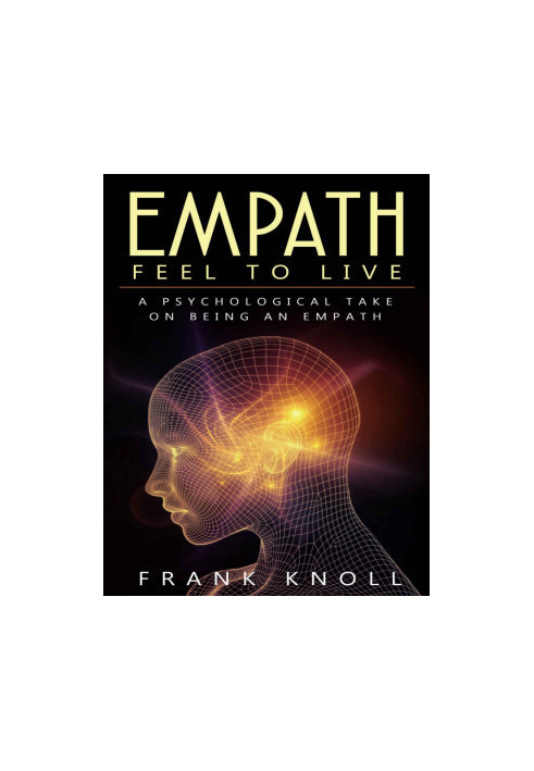 Empath: Feel to Live: A Psychological Take on Being an Empath