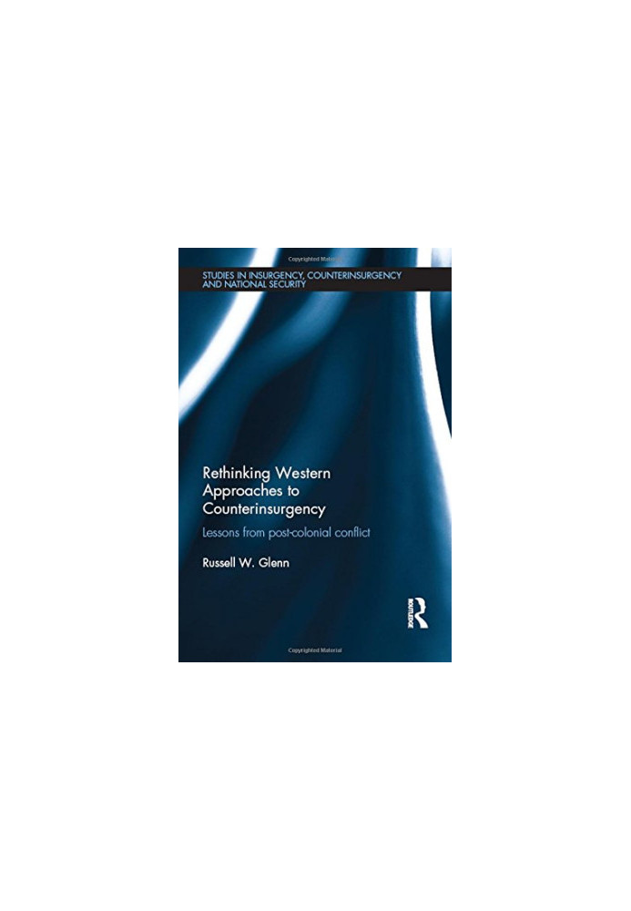 Rethinking Western Approaches to Counterinsurgency: Lessons From Post-Colonial Conflict