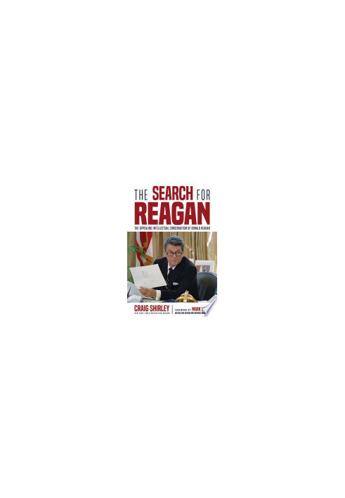 The Search for Reagan: The Appealing Intellectual Conservatism of Ronald Reagan
