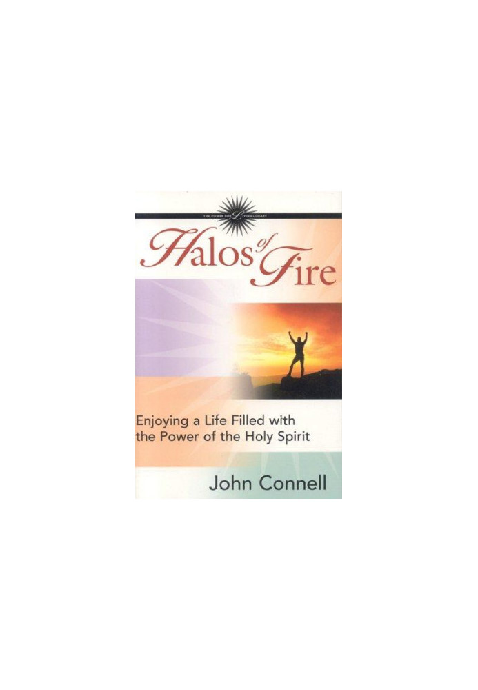 Halos of Fire: Enjoying a Life Filled With the Power of the Holy Spirit
