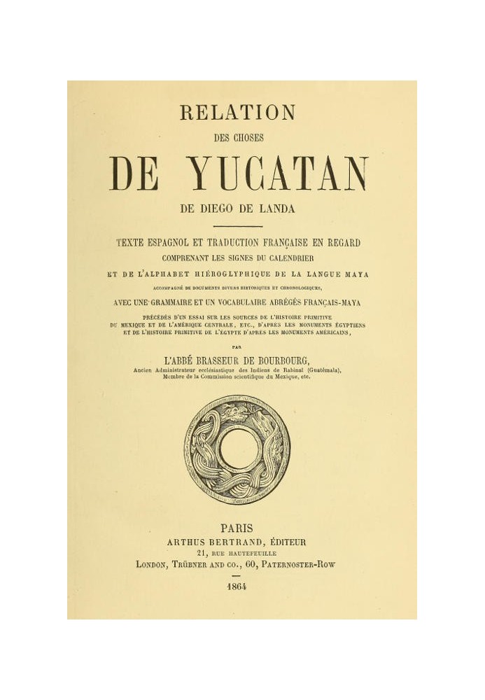 Relation des choses de Yucatan de Diego de Landa Texte espagnol et traduction française en regard, comprenant les signs du calen