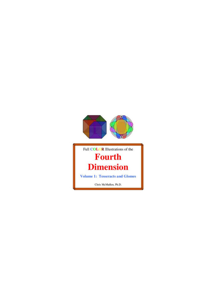 Full Color Illustrations of the Fourth Dimension, Volume 1: Tesseracts and Glomes