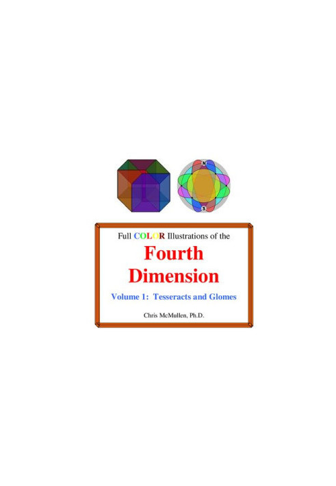 Full Color Illustrations of the Fourth Dimension, Volume 1: Tesseracts and Glomes