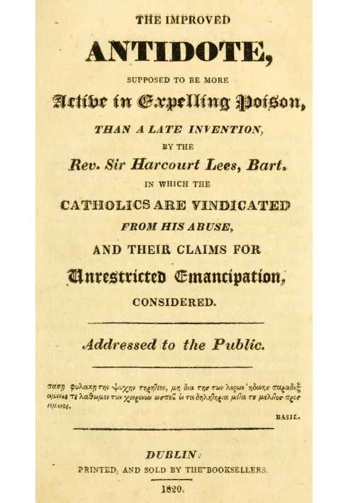 The improved antidote, supposed to be more active in expelling poison, than a late invention, by the Rev. Sir Harcourt Lees, Bar