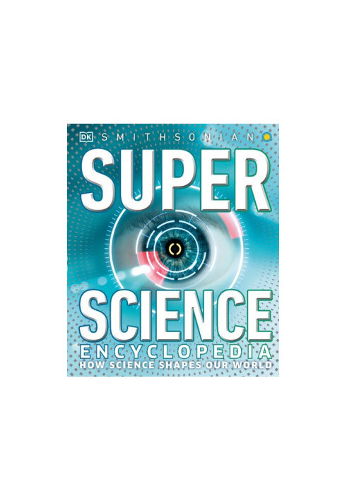 Super Science Encyclopedia: How Science Shapes Our World