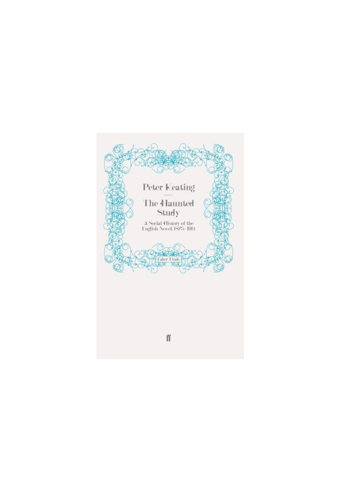 The Haunted Study: a Social History of the English Novel, 1875-1914