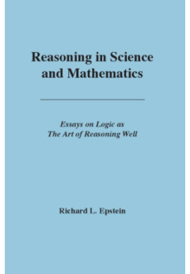 Reasoning in science and mathematics : essays on logic as the art of reasoning well