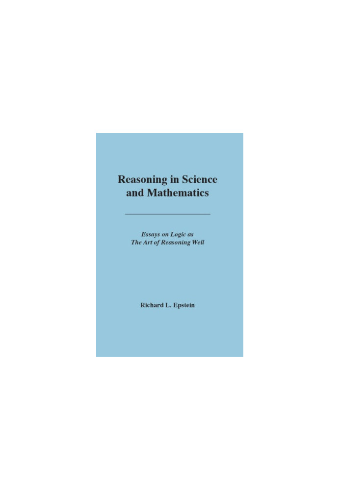 Reasoning in science and mathematics : essays on logic as the art of reasoning well