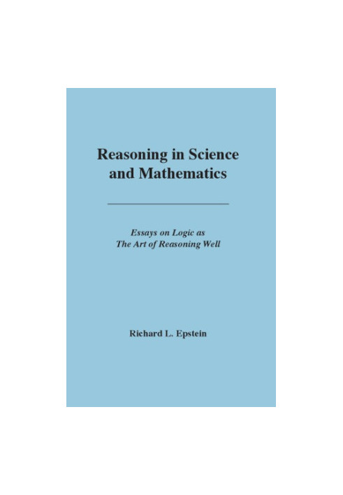 Reasoning in science and mathematics : essays on logic as the art of reasoning well