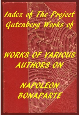Index of the Project Gutenberg Works of Various Authors on Napoleon Bonaparte