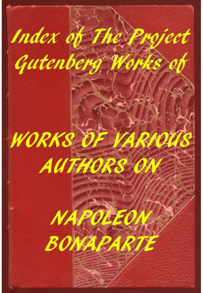 Покажчик проекту Гутенберг Праці різних авторів про Наполеона Бонапарта