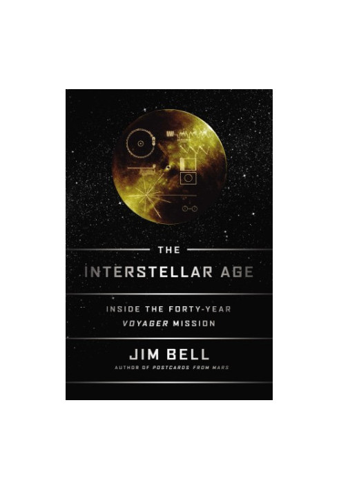 The Interstellar Age: Inside the Forty-Year Voyager Mission