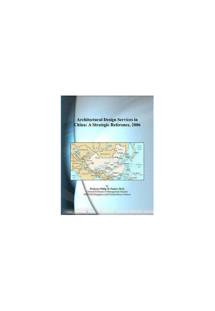 Architectural Design Services in China - A Strategic Reference, 2006
