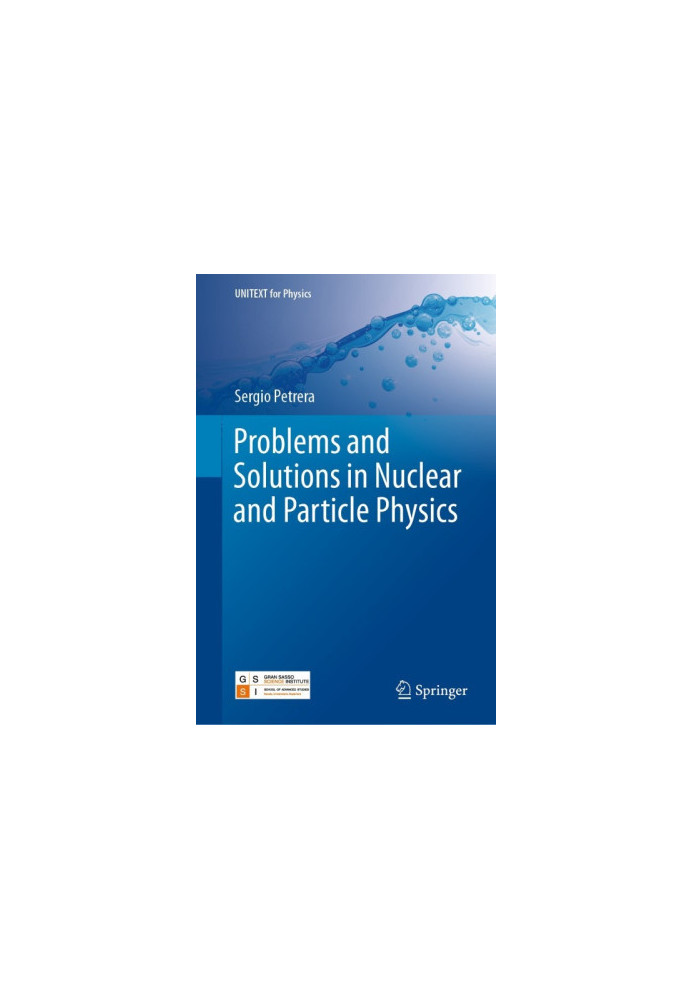 Problems and Solutions in Nuclear and Particle Physics