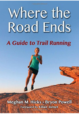 Where the road ends : a guide to trail running