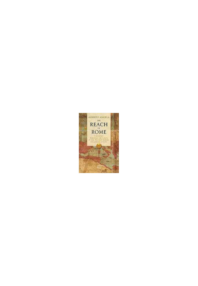 The Reach of Rome: A Journey Through the Lands of the Ancient Empire, Following a Coin