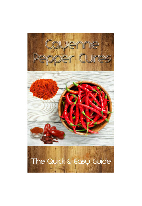 Cayenne Pepper Cures · The Quick & Easy Guide