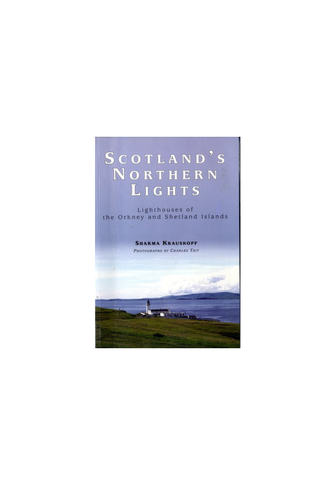 Scotland's Northern Lights Lighthouses of the Orkney and Shetland Islands