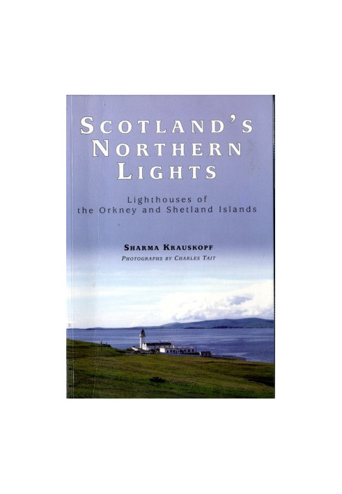 Scotland's Northern Lights Lighthouses of the Orkney and Shetland Islands