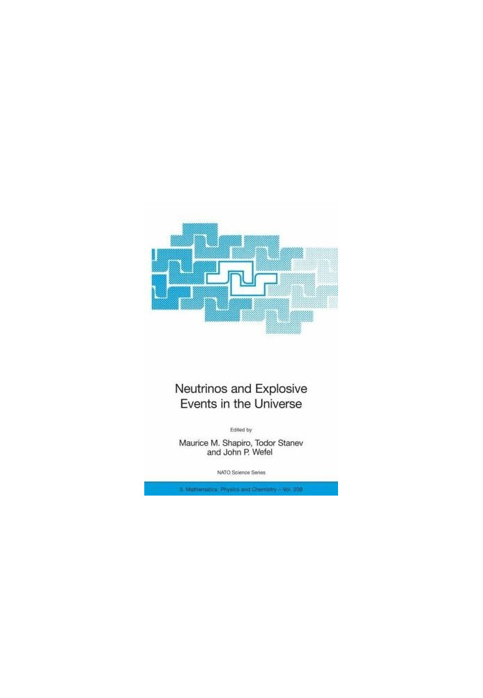 Neutrinos and Explosive Events in the Universe: Proceedings of the NATO Advanced Study Institute, held in Erice, Italy, 2-13 